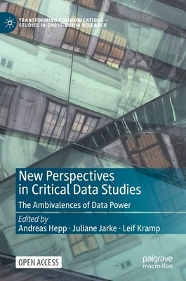 New Perspectives in Critical Data Studies: The Ambivalences of Data Power by Hepp, Andreas