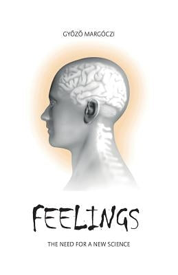 Feelings: The need for a new science by Margoczi, Gyozo