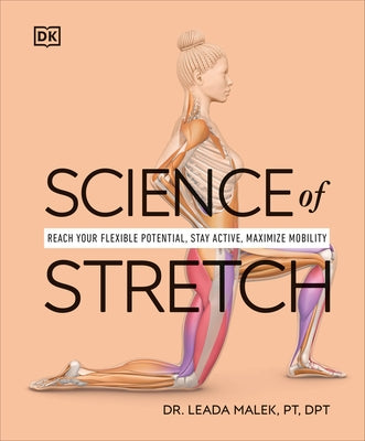 Science of Stretch: Reach Your Flexible Potential, Stay Active, Maximize Mobility by Malek-Salehi, Leada