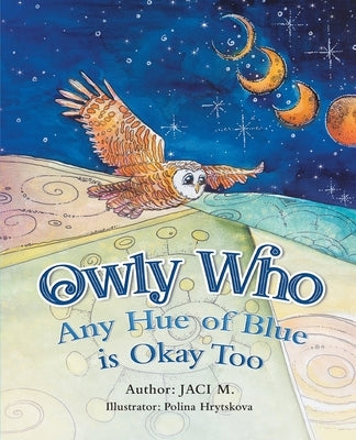 Owly Who: Any Hue of Blue is Okay Too by M, Jaci