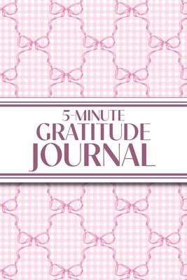 5-Minute Gratitude Journal (Pink Bows & Gingham): 6"x9" Guided Gratitude Journal with Five 1-Minute Daily Prompts, Motivational Quotes and Goal Reflec by Revive Stationery