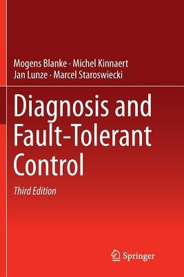 Diagnosis and Fault-Tolerant Control by Blanke, Mogens