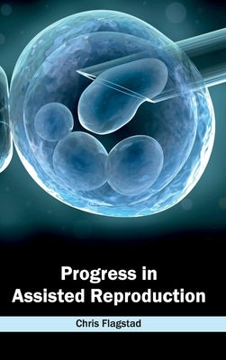 Progress in Assisted Reproduction by Flagstad, Chris