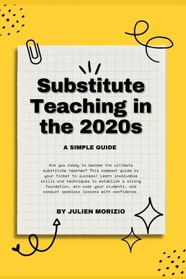 Substitute Teaching in the 2020s: A Simple Guide by Morizio, Julien