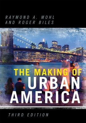 The Making of Urban America by Mohl, Raymond A.