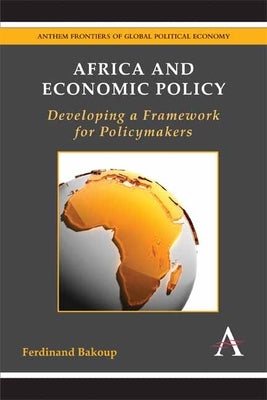 Africa and Economic Policy: Developing a Framework for Policymakers by Bakoup, Ferdinand