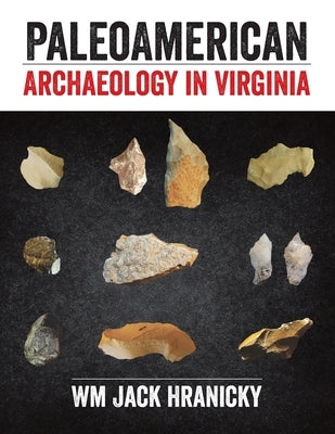 PaleoAmerican Archaeology in Virginia by Hranicky, Jack