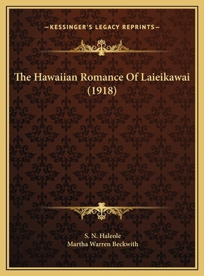 The Hawaiian Romance Of Laieikawai (1918) by Haleole, S. N.