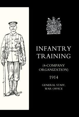 Infantry Training (4 - Company Organization) 1914 by General Staff, War Office 10august 1914