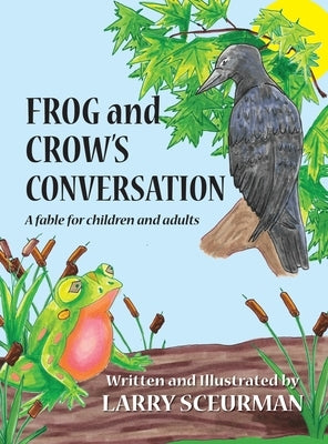Frog and Crow's Conversation: A Fable for Children and Adults about Decision Making by Sceurman, Larry