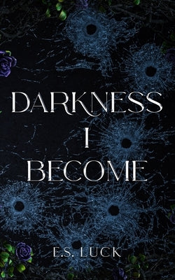 Darkness I Become by Luck, E. S.