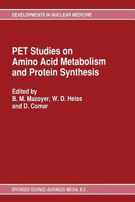 Pet Studies on Amino Acid Metabolism and Protein Synthesis: Proceedings of a Workshop Held in Lyon, France Within the Framework of the European Commun by Mazoyer, B. M.