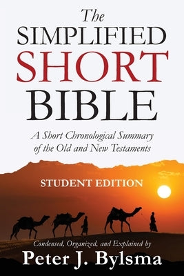 The Simplified Short Bible - Student Edition by Bylsma, Peter J.