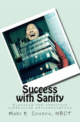 Success with Sanity: Planning for effective curriculum implementation by Condon, Mary E.