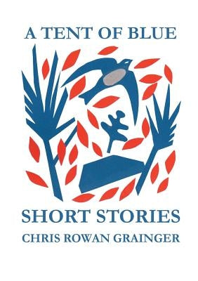 A Tent of Blue: Short Stories by Grainger, Chris Rowan
