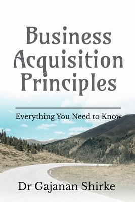 Business Acquisition Principles by Gajanan