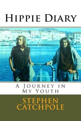Hippie Diary: A Journey in My Youth by Catchpole Ma, Stephen M.