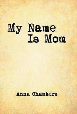 My Name Is Mom by Chambers, Anna