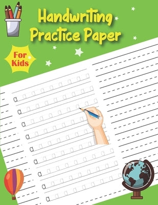 Handwriting Practice Paper For Kids: Letters Tracing Book for Preschoolers - Practice Letters Numbers Shapes and Lines with pen smoothly by Publication, Skirku