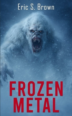 Frozen Metal: A Cryptid Thriller by Brown, Eric S.