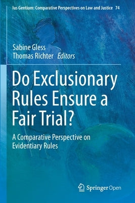 Do Exclusionary Rules Ensure a Fair Trial?: A Comparative Perspective on Evidentiary Rules by Gless, Sabine
