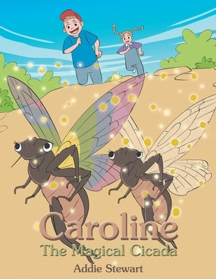 Caroline the Magical Cicada by Stewart, Addie