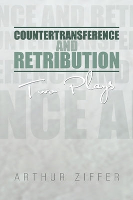 Countertransference and Retribution: Two Plays by Ziffer, Arthur