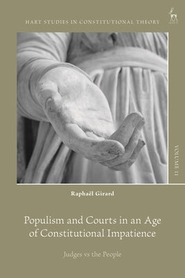 Populism and Courts in an Age of Constitutional Impatience: Judges vs the People by Girard, Raphaël