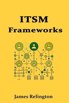Introduction to IT Service Management (ITSM) Frameworks by Relington, James