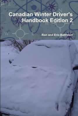 Canadian Winter Driver's Handbook Edition 2 by Battiston, Ron And Eric