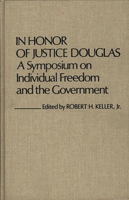 In Honor of Justice Douglas: A Symposium on Individual Freedom and the Government by Keller, Robert H.