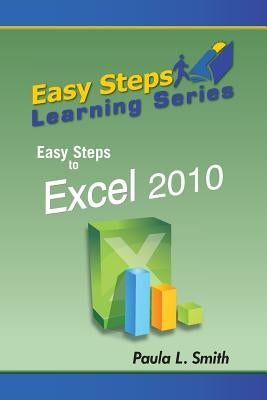 Easy Steps Learning Series: Easy Steps to Excel 2010 by Smith, Paula L.