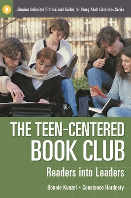 The Teen-Centered Book Club: Readers into Leaders by Kunzel, Bonnie