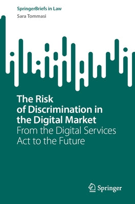 The Risk of Discrimination in the Digital Market: From the Digital Services ACT to the Future by Tommasi, Sara