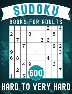 Sudoku Books for Adults Hard to Very Hard Large Print with Answers: 600 Sudoku Puzzles to Train your brain. by Mirac, Pd