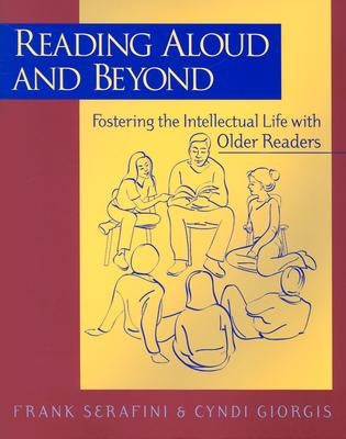Reading Aloud and Beyond: Fostering the Intellectual Life with Older Readers by Giorgis, Cyndi