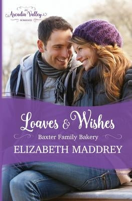 Loaves & Wishes: An Arcadia Valley Romance by Maddrey, Elizabeth