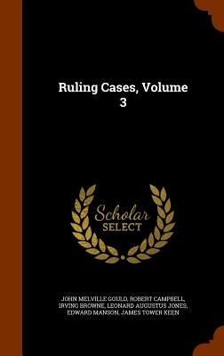 Ruling Cases, Volume 3 by Gould, John Melville