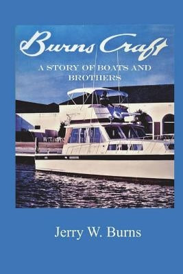Burns Craft: A Story of Boats and Brothers by Burns, Jerry W.