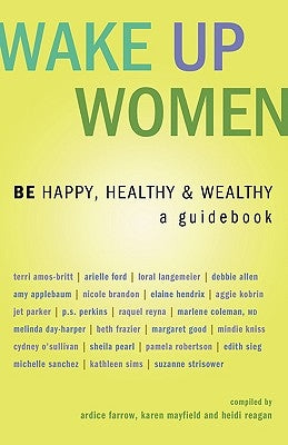 Wake Up Women: BE Happy, Healthy & Wealthy by Farrow, Ardice