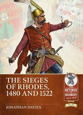 The Sieges of Rhodes, 1480 and 1522 by Davies, Jonathan