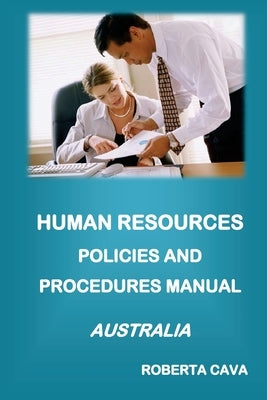 Human Resources Policies and Procedures Manual - Australia by Cava, Roberta