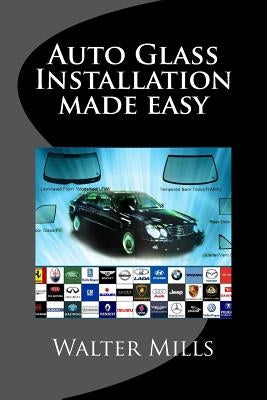 Auto Glass: The right way and wrong way by Mills, Walter Ray