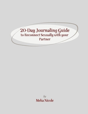 20-Day Journaling Guide to Reconnect Sexually with your Partner by Nicole, Meka