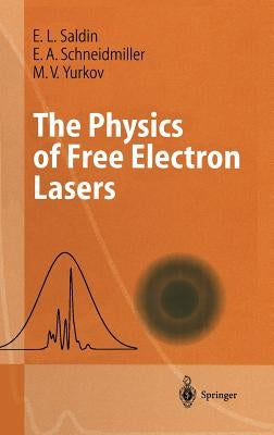 The Physics of Free Electron Lasers by Saldin, E. L.