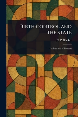 Birth Control and the State by Blacker, C. P. (Charles Paton)