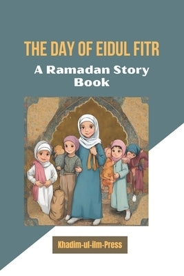 The Day of Eidul fitr: Muslim Ramadan Story books for kids by Press, Khaadim-Ul-ILM
