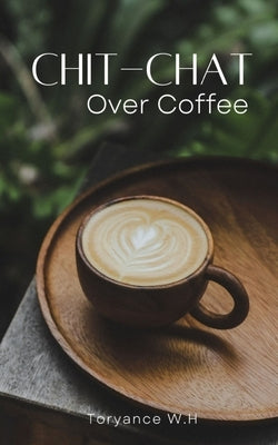 Chit-chat Over Coffee by W. H., Toryance