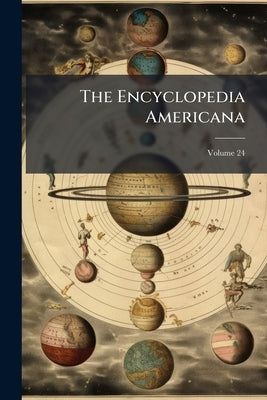 The Encyclopedia Americana: A Library Of Universal Knowledge; Volume 24 by Anonymous