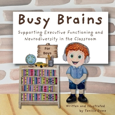 Busy Brains for Boys: Supporting Executive Functioning and Neurodiversity in the Classroom by Dowe, Tenille
